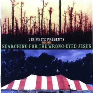 Various - Jim White Presents Music From Searching For The Wrong-Eyed Jesus download flac mp3