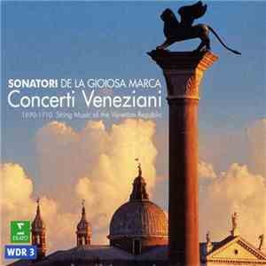 Various - Sonatori De La Gioiosa Marca - Concerti Veneziani - 1690 - 1710 Sting Music Of the Venetian Republic download flac mp3