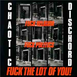 Chaotic Dischord - Fuck Religion, Fuck Politics, Fuck The Lot Of You! download flac mp3