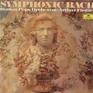 Johann Sebastian Bach, Boston Pops Orchestra, Arthur Fiedler - Symphonic Bach download flac mp3