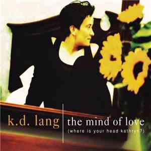 k.d. lang - The Mind Of Love (Where Is Your Head Kathryn?) download flac mp3