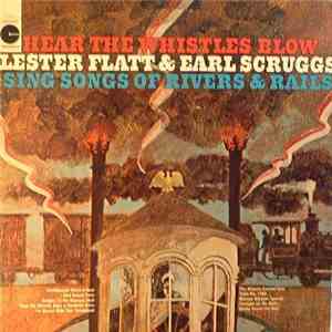 Lester Flatt & Earl Scruggs - Hear The Whistles Blow Lester Flatt And Earl Scruggs Sing Songs Of Rivers & Rails download flac mp3