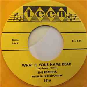 The Ebbtides, Butch Ballard Orchestra - What Is Your Name Dear / Only Be Mine download flac mp3