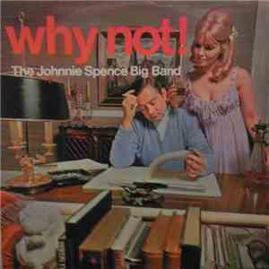 The Johnnie Spence Big Band - Why Not! download flac mp3