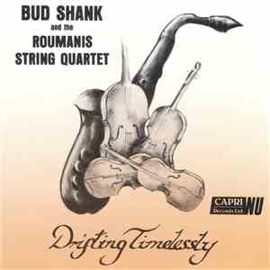 Bud Shank, Roumanis String Quartet - Drifting Timelessly download flac mp3