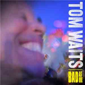 Tom Waits - Bad As Me download flac mp3