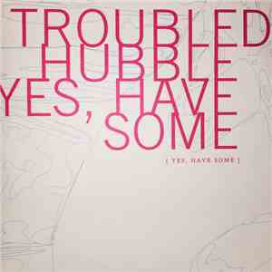 Troubled Hubble - Yes, Have Some (Yes, Have Some) download flac mp3