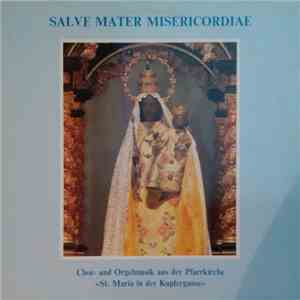 Various - Salve Matre Misericordiae (Chor- Und Orgelmusik Aus Der Pfarrkirche St. Maria In Der Kupfergasse) download flac mp3