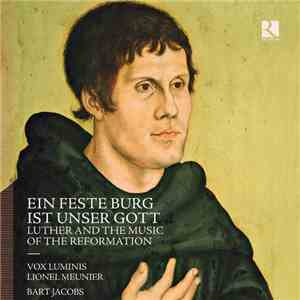 Vox Luminis, Lionel Meunier, Bart Jacobs  - Eine Feste Burg Ist Unser Gott - Luther And The Music Of The Reformation download flac mp3