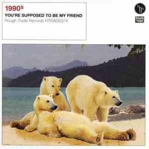 1990s - You're Supposed To Be My Friend download flac mp3