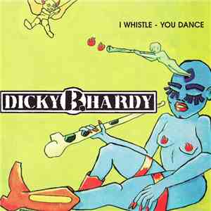 Dicky B. Hardy - I Whistle - You Dance download flac mp3