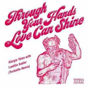 Filip Nikolic - Giorgio Tuma With Laetitia Sadier - Through Your Hands Love Can Shine (Turbotito Remix) download flac mp3