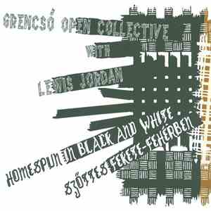 Grencsó Open Collective With Lewis Jordan - Homespun In Black And White / Szőttes Fekete-Fehérben download flac mp3