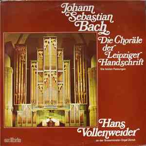 Johann Sebastian Bach - Hans Vollenweider - Die Choräle Der Leipziger Handschrift • Die Letzten Fassungen download flac mp3