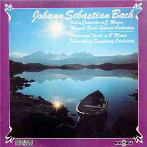 Johann Sebastian Bach, Munich Bach - Soloist Orchestra, Nuremberg Symphony Orchestra - Violin Concerto In E Major, Orchestral Suite In B Minor download flac mp3