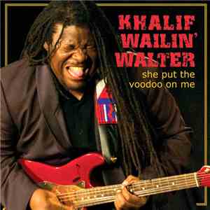 Khalif Wailin' Walter - She Put The Voodoo On Me download flac mp3