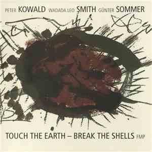 Peter Kowald / Wadada Leo Smith / Günter Sommer - Touch The Earth - Break The Shells download flac mp3