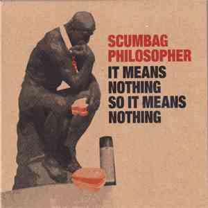 Scumbag Philosopher - It Means Nothing So It Means Nothing download flac mp3