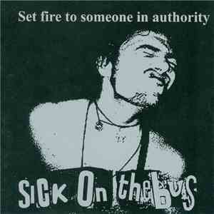 Sick On The Bus - Set Fire To Someone In Authority download flac mp3