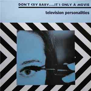 Television Personalities - Don't Cry Baby....It's Only A Movie download flac mp3