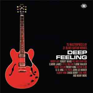 Various - Deep Feeling: 75 Masterpieces By 31 Blues Guitar Heroes download flac mp3