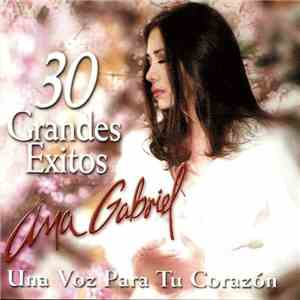Ana Gabriel - 30 Grandes Éxitos (Una Voz Para Tu Corazón) download flac mp3