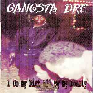 Gangsta Dre - I Do My Dirt All By My Lonely download flac mp3