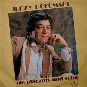 Jerzy Połomski - Nie Płaczmy Nad Sobą flac mp3 download