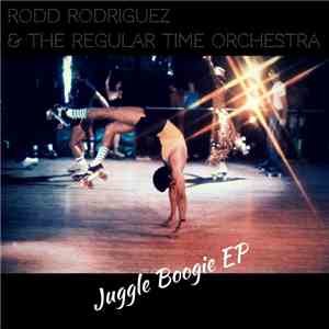 Rodd Rodriguez & The Regular Time Orchestra - Juggle Boogie EP download flac mp3