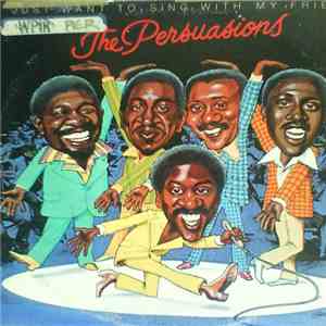 The Persuasions - I Just Want To Sing With My Friends download flac mp3