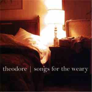 Theodore  - Songs For The Weary download flac mp3