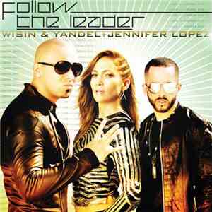 Wisin & Yandel + Jennifer Lopez - Follow The Leader download flac mp3