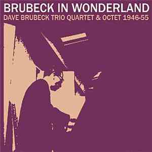 Dave Brubeck - Brubeck In Wonderland (Dave Brubeck Trio Quartet & Octet 1946-55) download flac mp3