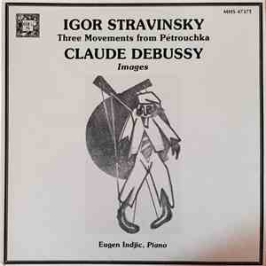 Eugène Indjic, Igor Stravinsky, Claude Debussy - Stravinsky - Three Movements from Petrouchka; Debussy - Images download flac mp3