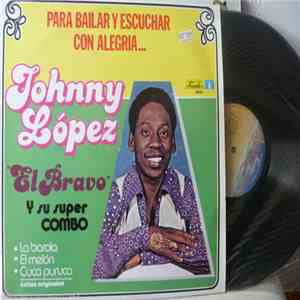 Johnny "El Bravo" Lopez And His Super Combo - Para Bailar Y Escuchar Con Alegria ... download flac mp3