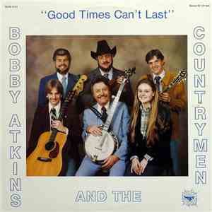Bobby Atkins And The Countrymen - Good Times Can't Last download flac mp3