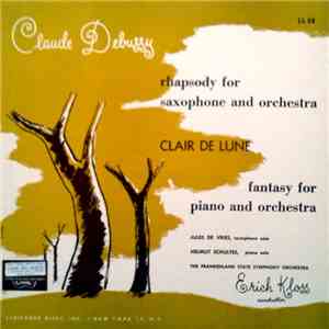 Claude Debussy - Jules De Vries, Helmut Schultes, Frankenland State Symphony Orchestra, Erich Kloss - Rhapsody For Saxophone And Orchestra - Clair De Lune - Fantasy For Piano And Orchestra download flac mp3