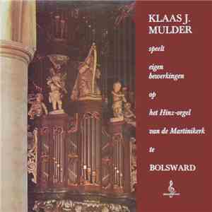 Klaas J. Mulder - Speelt Eigen Bewerkingen Op Het Hinz-Orgel Van De Martinikerk Te Bolsward download flac mp3