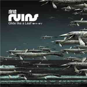 Ruins  = 廢墟 - 废墟像叶子一样飞 = Glide Like A Leaf download flac mp3