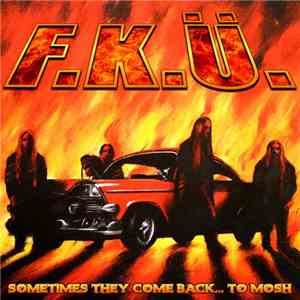 F.K.Ü. - Sometimes They Come Back... To Mosh download flac mp3