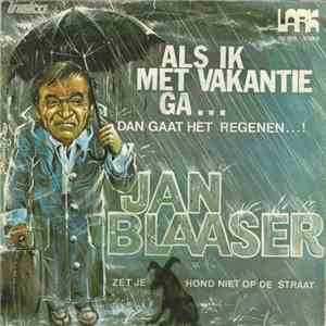 Jan Blaaser - Als Ik Met Vakantie Ga... Dan Gaat Het Regenen...! download flac mp3