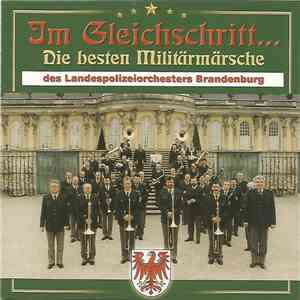 Landespolizeiorchester Brandenburg - Im Gleichschritt...Die Besten Militärmärsche download flac mp3