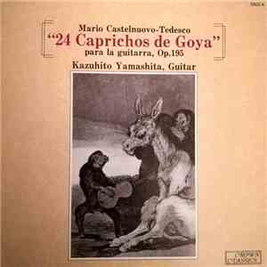 Mario Castelnuovo-Tedesco, Kazuhito Yamashita - 24 Caprichos De Goya Para Guitarra, Op.195 download flac mp3