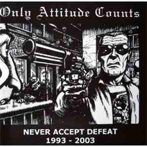Only Attitude Counts - Never Accept Defeat 1993 - 2003 download flac mp3