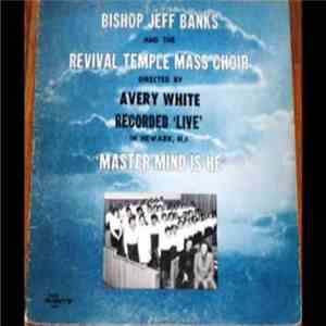Bishop Jeff Banks And The Revival Temple Mass Choir - Master Mind Is He download flac mp3