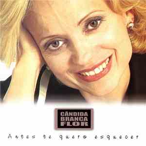 Cândida Branca Flor - Antes Te Quero Esquecer download flac mp3
