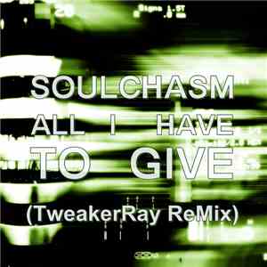 Soulchasm - All I Have To Give (TweakerRay ReMix) download flac mp3