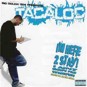 Tacaloc - Im Here 2 Stay I Aint Goin No Where download flac mp3