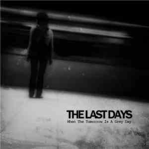 The Last Days - When The Tomorrow Is A Grey Day download flac mp3