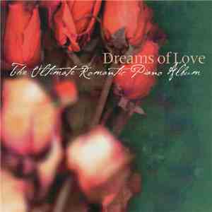Various - Dreams Of Love: The Ultimate Romantic Piano Album download flac mp3
